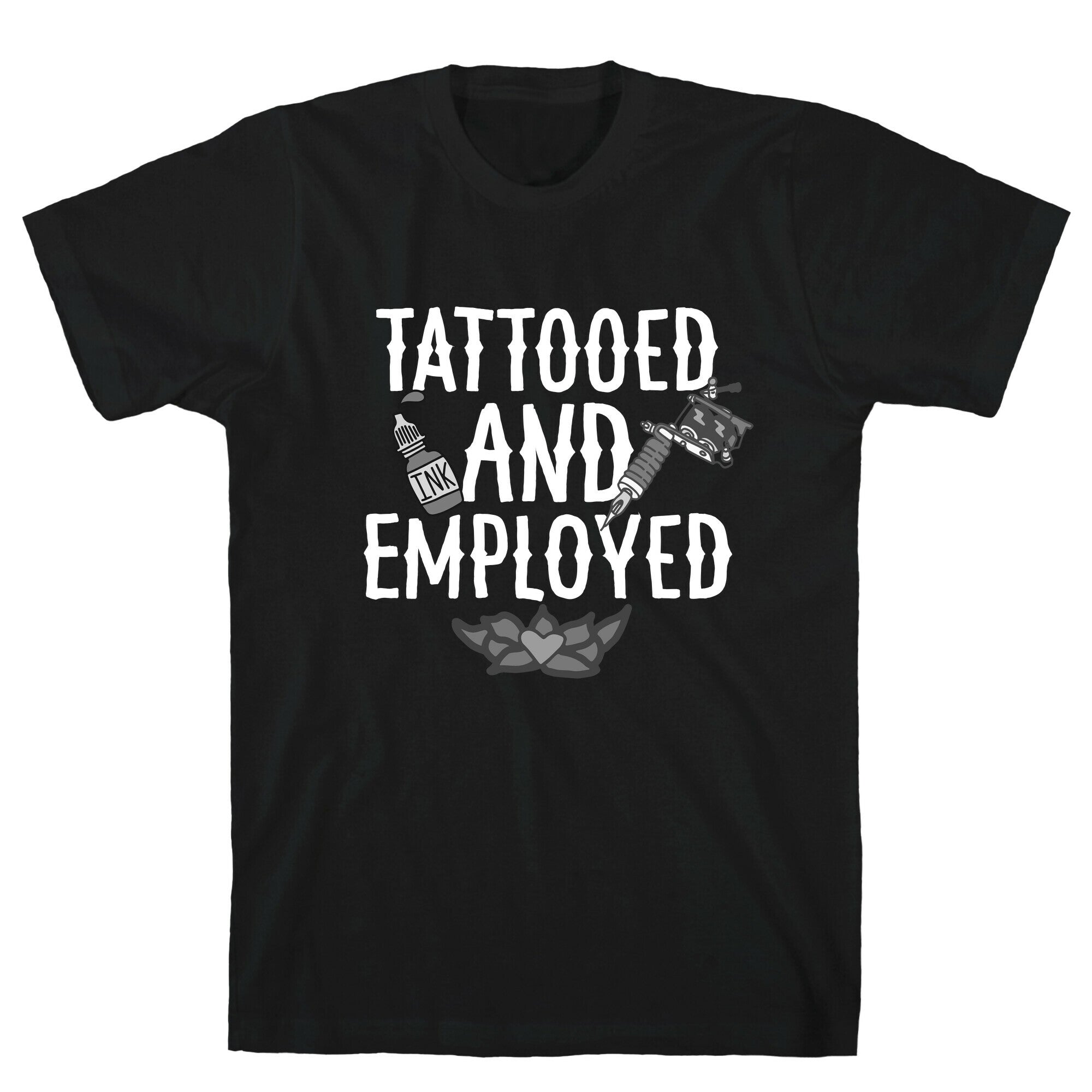 Tattooed and Employed T-Shirt